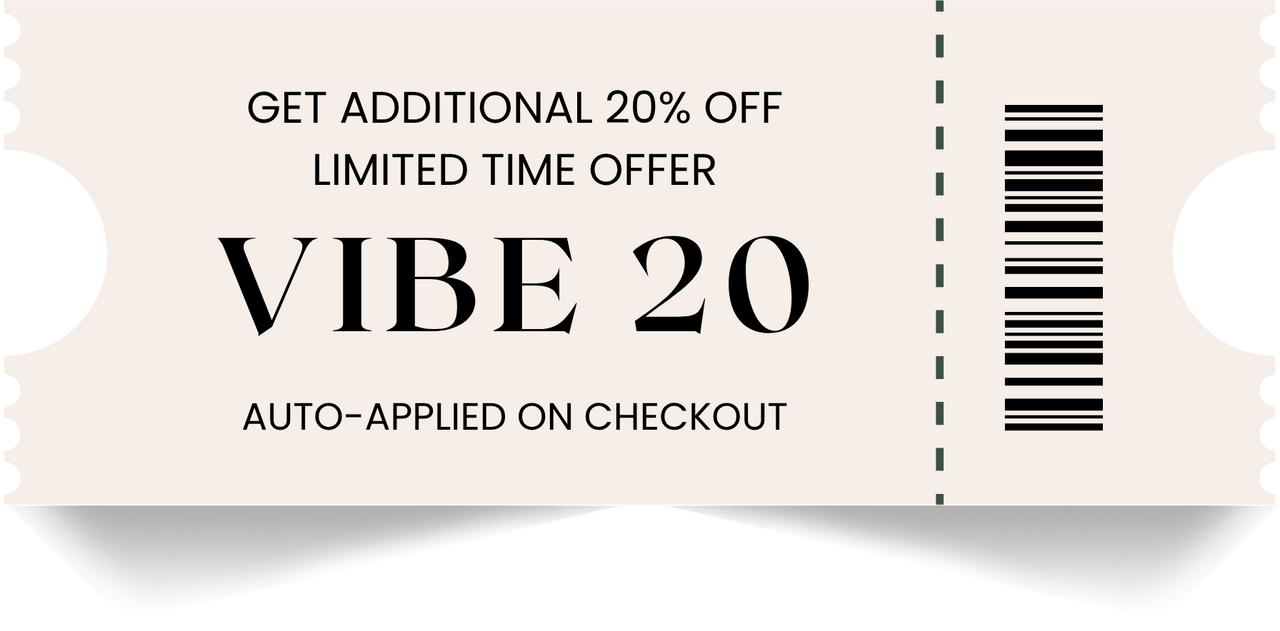 GET ADDTIONAL 20%OFF - LIMITED TIME OFFER - VIBE 20 - AUTO APPLIED ON CHECKOUT